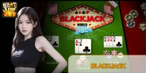 Blackjack Nhatvip – Làm Chủ Luật Chơi, Thắng Lớn Mỗi Ngày