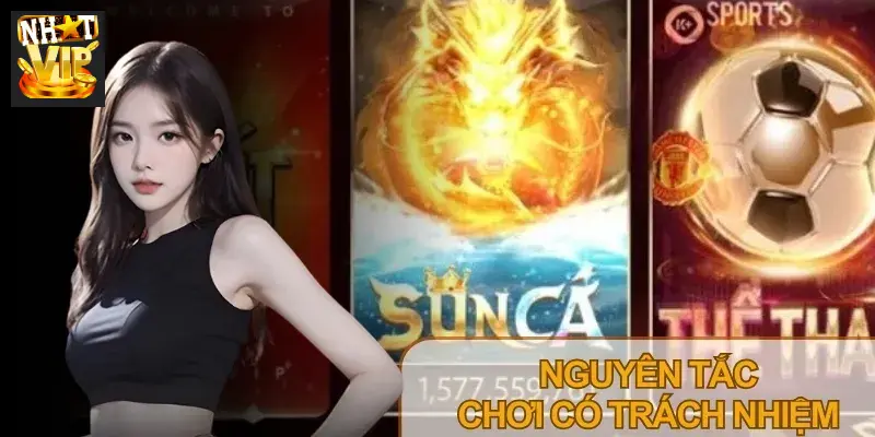 Các nguyên tắc chơi có trách nhiệm Nhatvip xây dựng môi trường giải trí lành mạnh