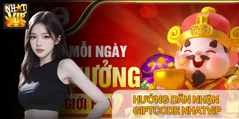 Hướng Dẫn Nhận Giftcode Nhatvip Nhanh Chóng, Miễn Phí 2026