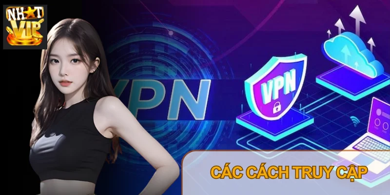 Nắm được cách vào Nhatvip khi bị chặn giúp tránh gián đoạn quá trình trải nghiệm