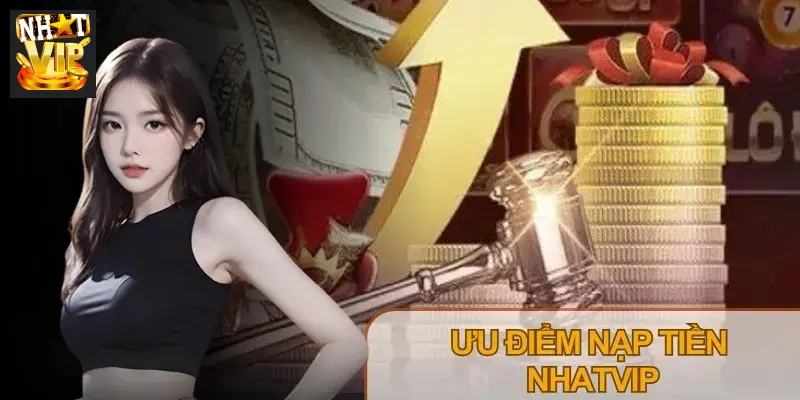 Nạp tiền Nhatvip tiện lợi, tốc độ xử lý nhanh, tính an toàn vượt trội