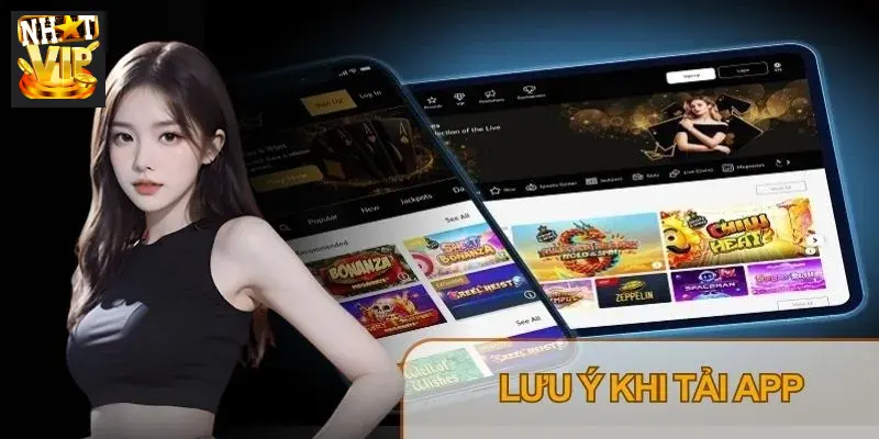 Người chơi cần lưu ý tối ưu thiết bị di động và bảo mật khi tải app Nhatvip