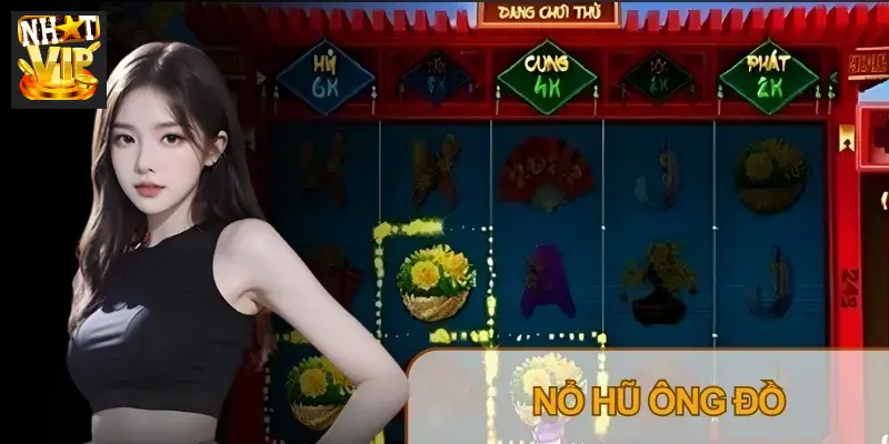 Nổ Hũ Ông Đồ – Bí Kíp Chơi Vui Mỗi Ngày, Trúng Quà Liền Tay