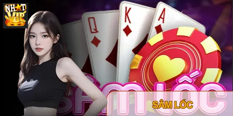Sâm Lốc Nhatvip: Luật Chơi Và Mẹo Đánh Cơ Bản Đến Nâng Cao